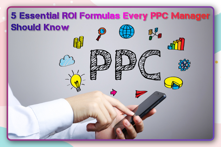 5 Essential ROI Formulas Every PPC Manager Should Know – E Global Soft ...