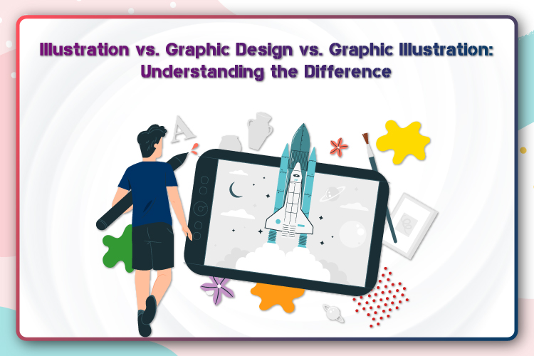 Illustration Vs. Graphic Design Vs. Graphic Illustration: Understanding ...